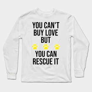 You Can't Buy Love But You Can Rescue It. Long Sleeve T-Shirt